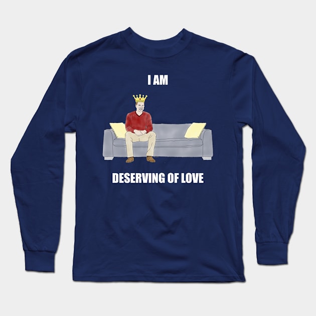 The Sofa King: I am Deserving of Love Long Sleeve T-Shirt by childofthecorn